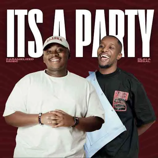 Get Ready to Party! Dlala Regal & Caramelized Music Release ‘It’s A Party’