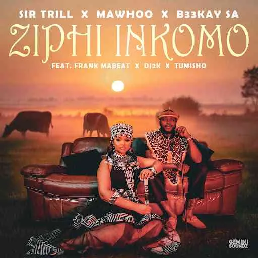 Ziphi Inkomo: A Joint Effort by Sir Trill & MaWhoo